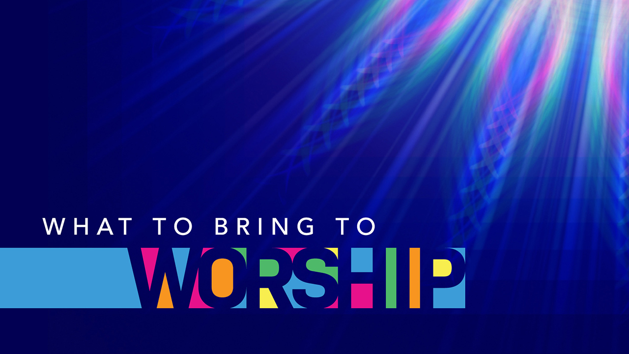 What To Bring To Worship