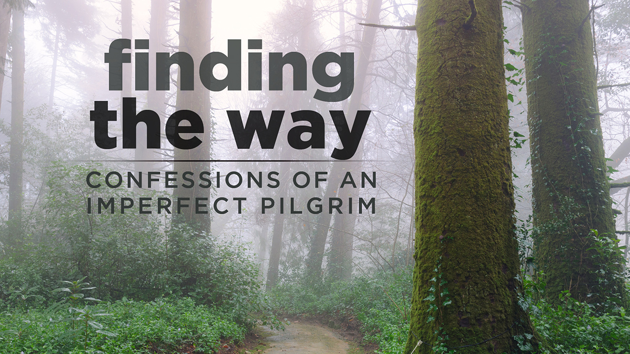 FINDING THE WAY: Confessions of an Imperfect Pilgrim